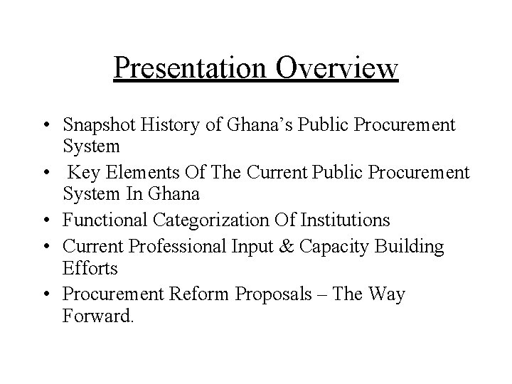 Presentation Overview • Snapshot History of Ghana’s Public Procurement System • Key Elements Of