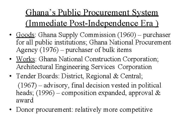 Ghana’s Public Procurement System (Immediate Post-Independence Era ) • Goods: Ghana Supply Commission (1960)