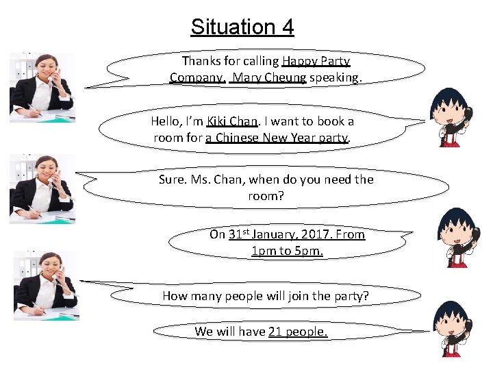 Situation 4 Thanks for calling Happy Party Company. Mary Cheung speaking. Hello, I’m Kiki