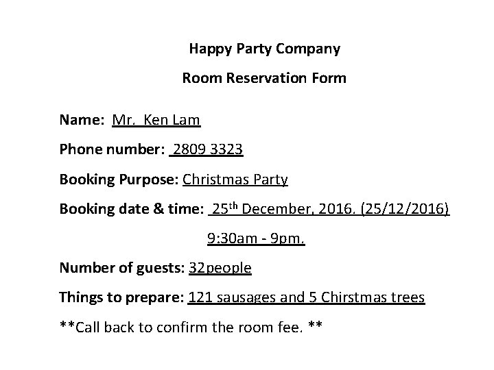 Happy Party Company Room Reservation Form Name: Mr. Ken Lam Phone number: 2809 3323