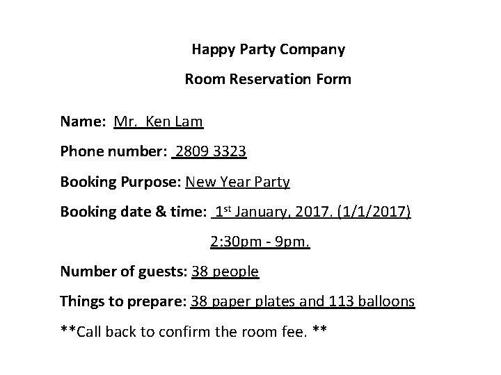 Happy Party Company Room Reservation Form Name: Mr. Ken Lam Phone number: 2809 3323