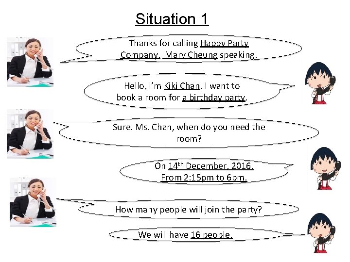 Situation 1 Thanks for calling Happy Party Company. Mary Cheung speaking. Hello, I’m Kiki