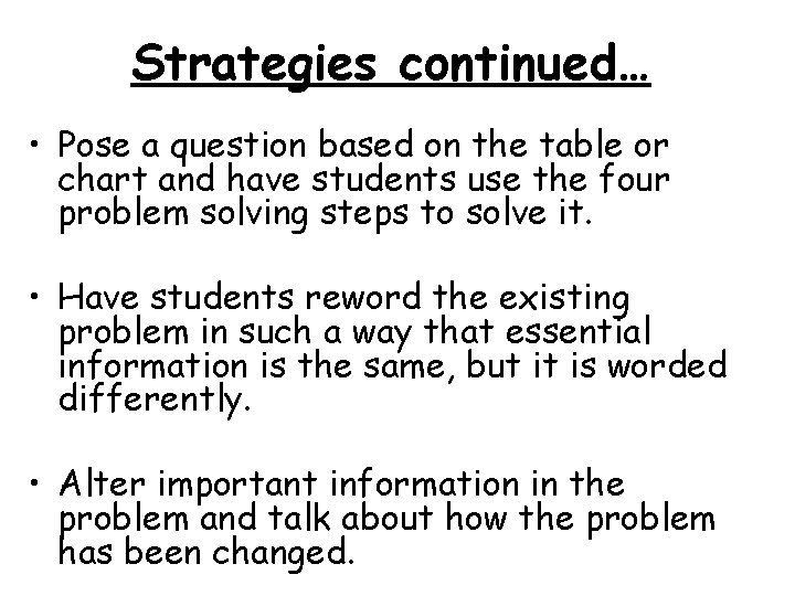 Strategies continued… • Pose a question based on the table or chart and have