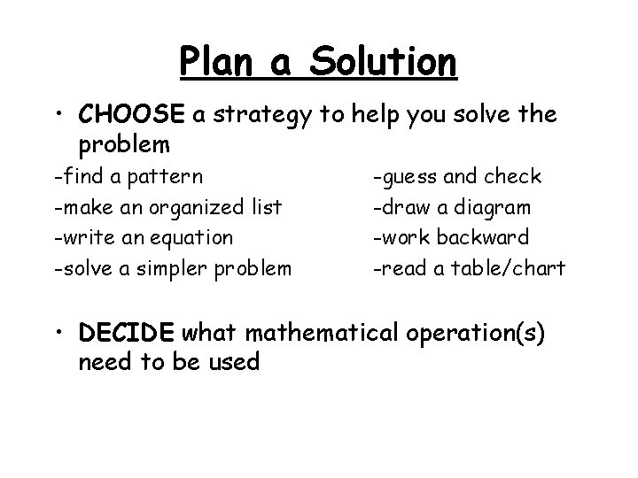 Plan a Solution • CHOOSE a strategy to help you solve the problem -find