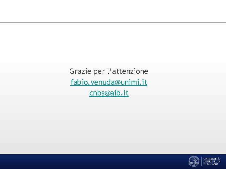 Grazie per l’attenzione fabio. venuda@unimi. it cnbs@aib. it 
