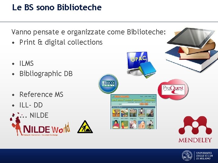 Le BS sono Biblioteche Vanno pensate e organizzate come Biblioteche: • Print & digital