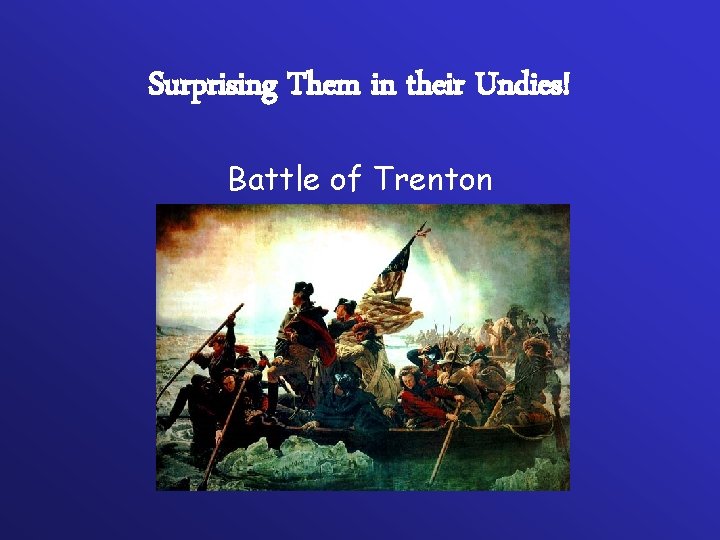 Surprising Them in their Undies! Battle of Trenton 