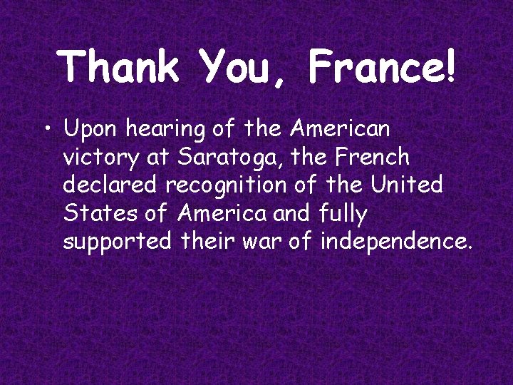 Thank You, France! • Upon hearing of the American victory at Saratoga, the French