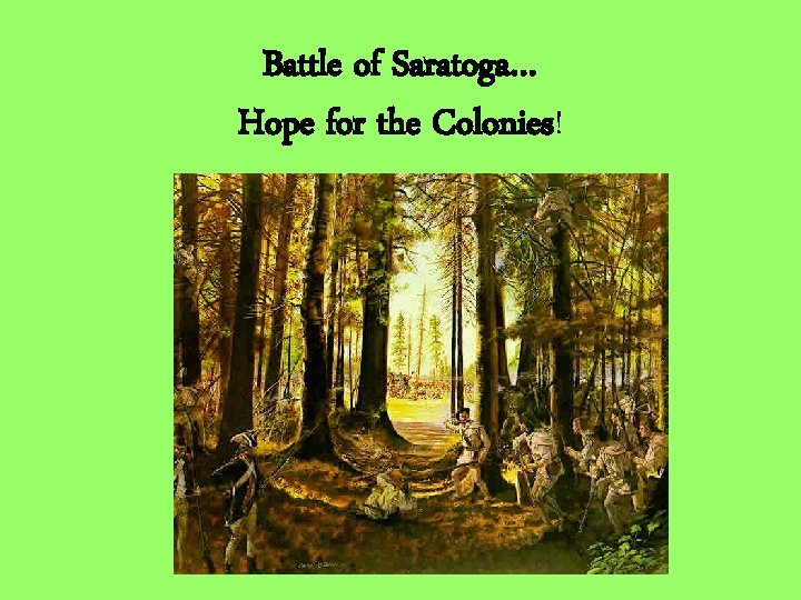 Battle of Saratoga… Hope for the Colonies! 