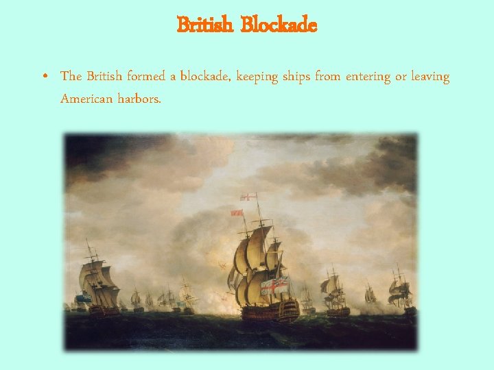 British Blockade • The British formed a blockade, keeping ships from entering or leaving