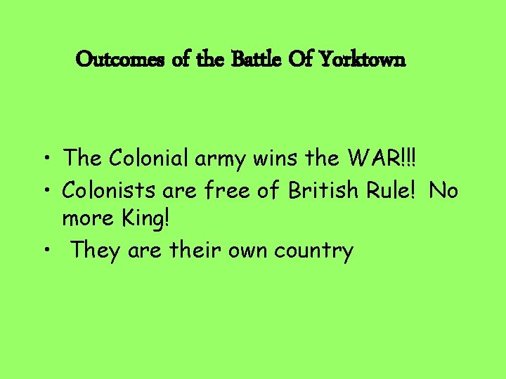 Outcomes of the Battle Of Yorktown • The Colonial army wins the WAR!!! •