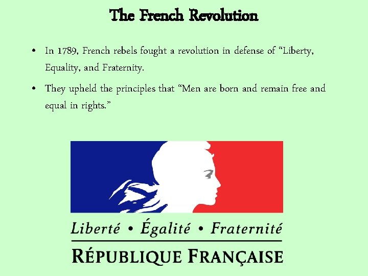 The French Revolution • In 1789, French rebels fought a revolution in defense of
