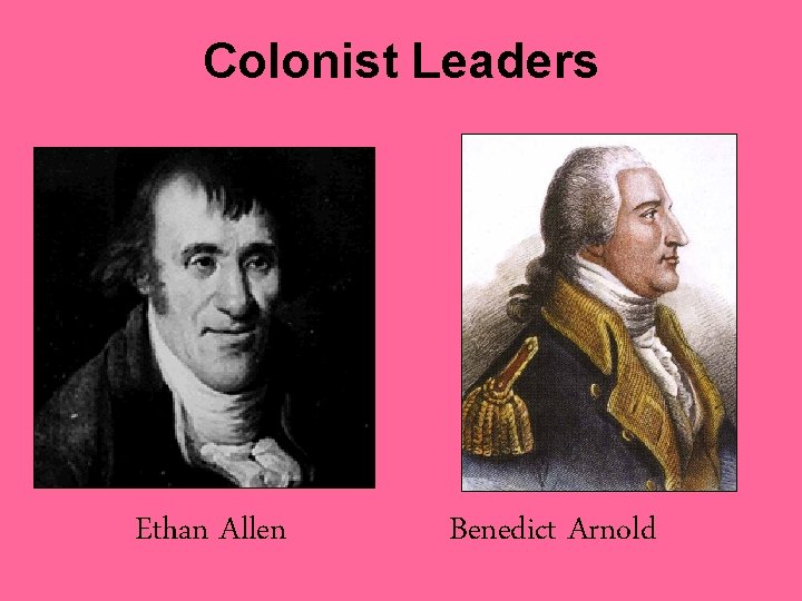 Colonist Leaders Ethan Allen Benedict Arnold 