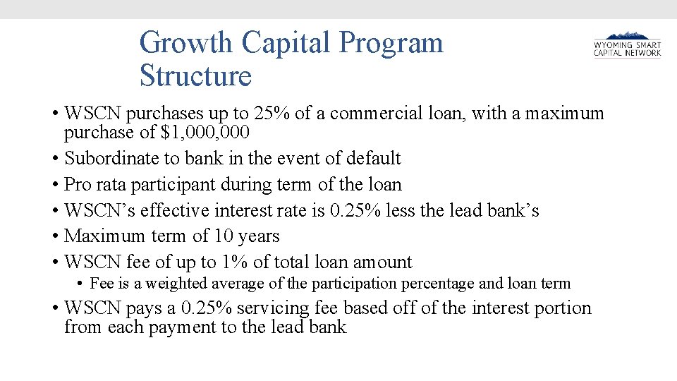 Growth Capital Program Structure • WSCN purchases up to 25% of a commercial loan,