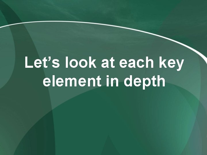 Let’s look at each key element in depth 