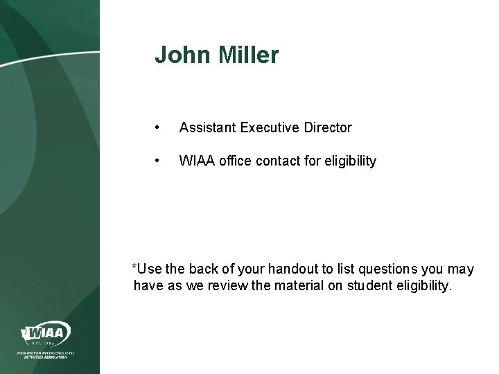 John Miller • Assistant Executive Director • WIAA office contact for eligibility *Use the