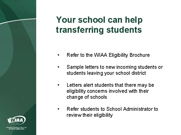 Your school can help transferring students • Refer to the WIAA Eligibility Brochure •