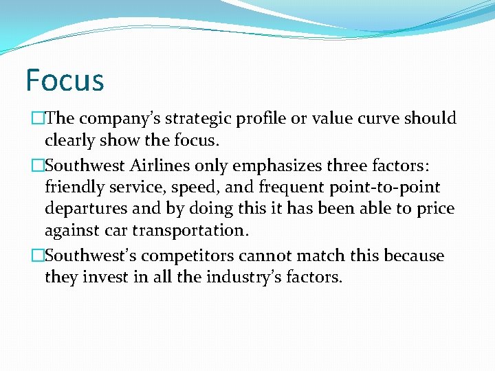 Focus �The company’s strategic profile or value curve should clearly show the focus. �Southwest