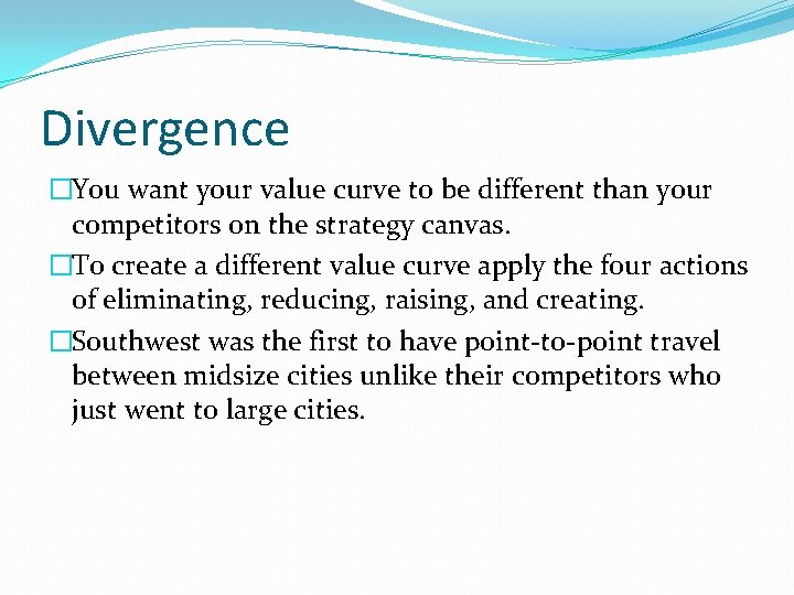 Divergence �You want your value curve to be different than your competitors on the