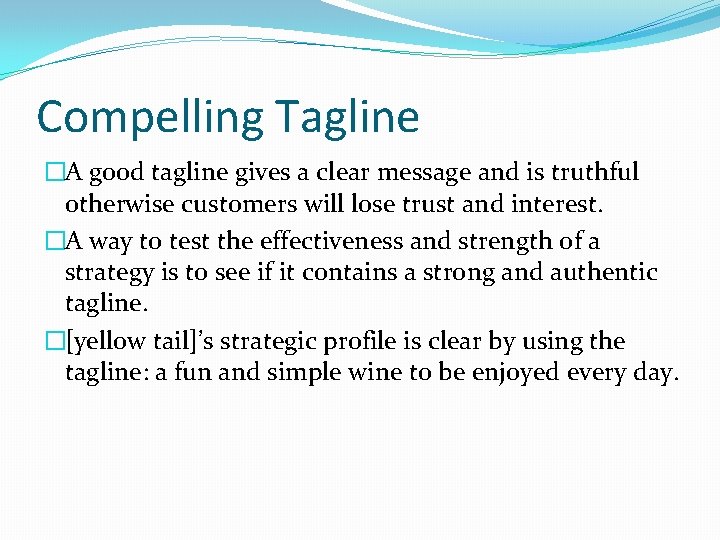 Compelling Tagline �A good tagline gives a clear message and is truthful otherwise customers