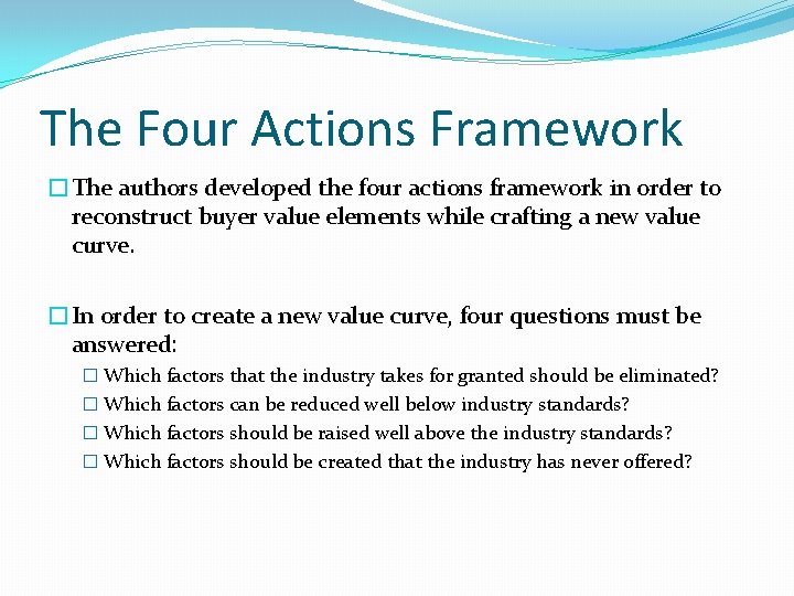 The Four Actions Framework �The authors developed the four actions framework in order to