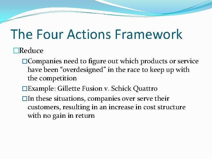 The Four Actions Framework �Reduce �Companies need to figure out which products or service