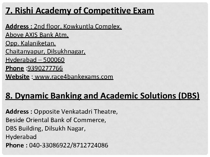 7. Rishi Academy of Competitive Exam Address : 2 nd floor, Kowkuntla Complex, Above