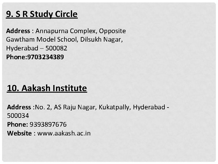 9. S R Study Circle Address : Annapurna Complex, Opposite Gawtham Model School, Dilsukh