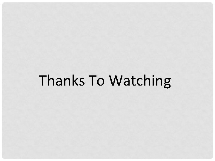 Thanks To Watching 