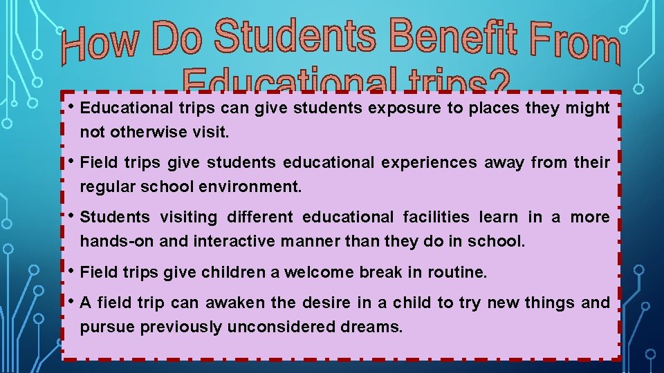  • Educational trips can give students exposure to places they might not otherwise