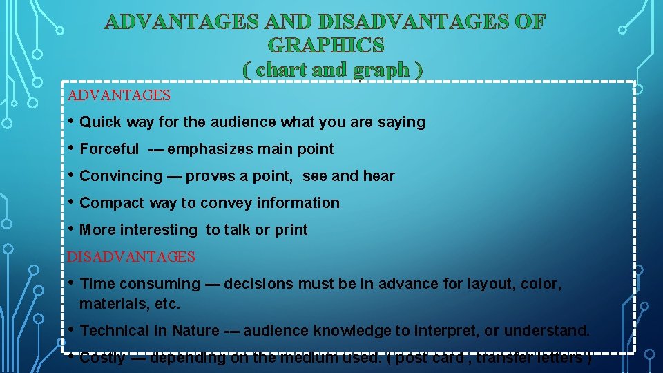 ADVANTAGES AND DISADVANTAGES OF GRAPHICS ( chart and graph ) ADVANTAGES • Quick way