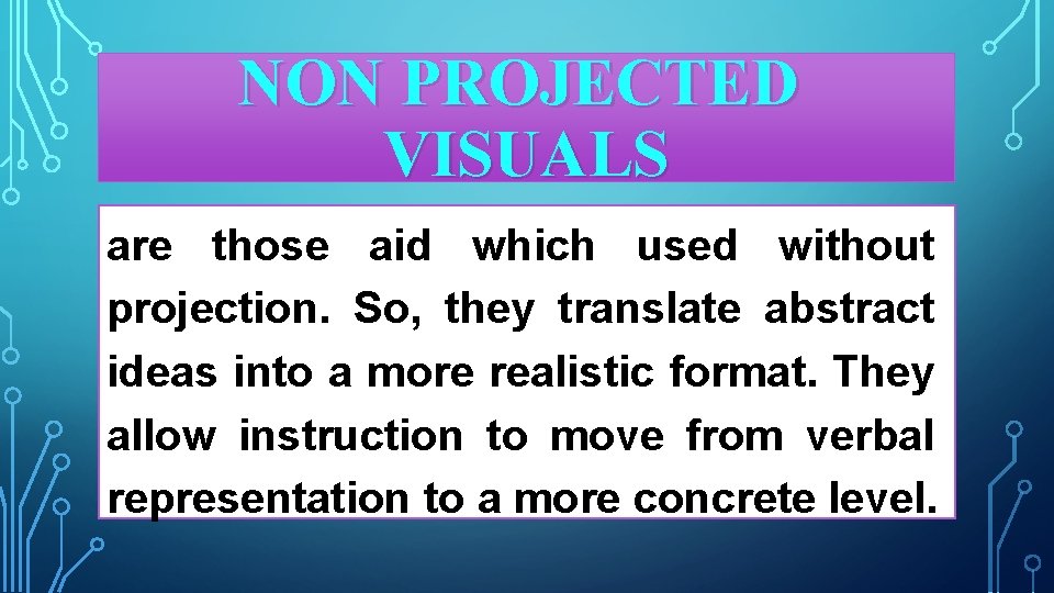 NON PROJECTED VISUALS are those aid which used without projection. So, they translate abstract