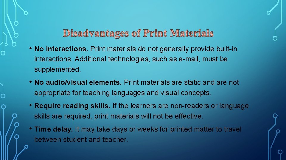  • No interactions. Print materials do not generally provide built-in interactions. Additional technologies,