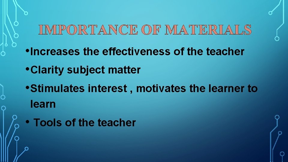  • Increases the effectiveness of the teacher • Clarity subject matter • Stimulates
