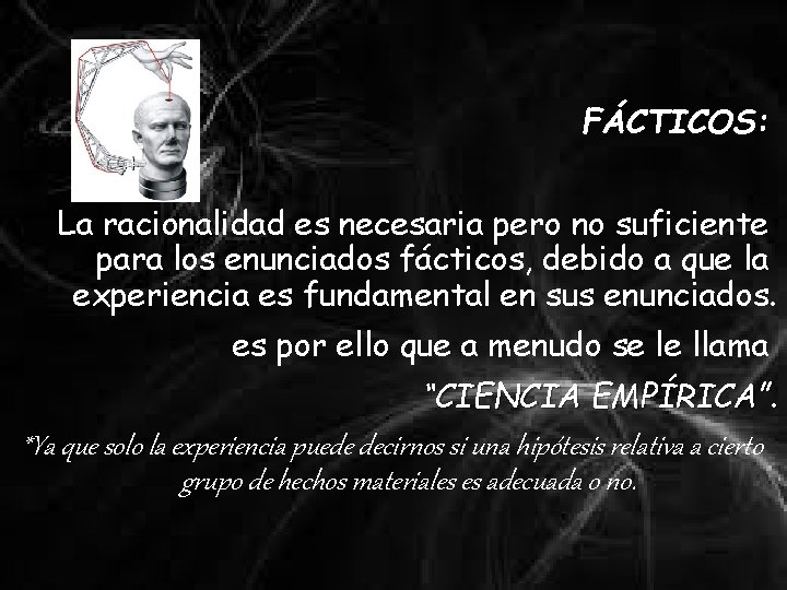 FÁCTICOS: La racionalidad es necesaria pero no suficiente para los enunciados fácticos, debido a