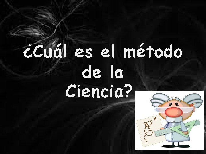 ¿Cuál es el método de la Ciencia? >>> 