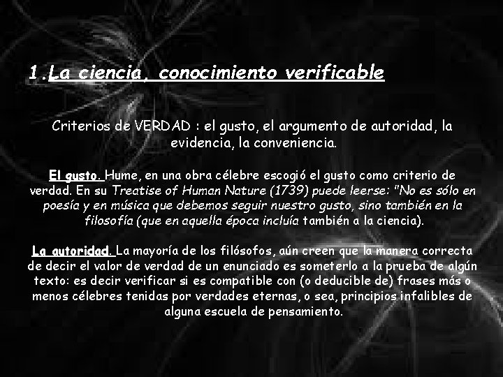 1. La ciencia, conocimiento verificable Criterios de VERDAD : el gusto, el argumento de