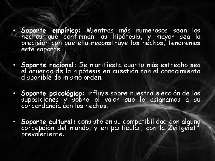  • Soporte empírico: Mientras más numerosos sean los hechos que confirman las hipótesis,