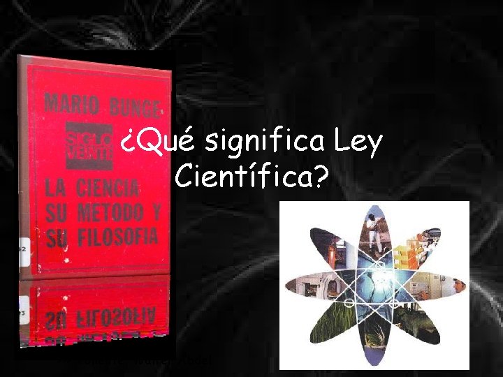 ¿Qué significa Ley Científica? >>> Ponente: Walter Abdel 