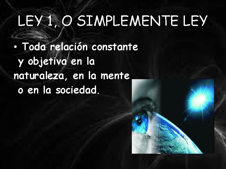 LEY 1, O SIMPLEMENTE LEY • Toda relación constante y objetiva en la naturaleza,