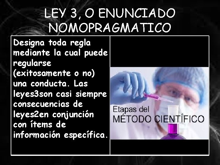 LEY 3, O ENUNCIADO NOMOPRAGMATICO Designa toda regla mediante la cual puede regularse (exitosamente