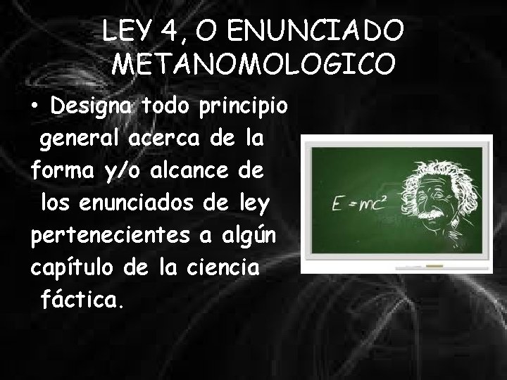 LEY 4, O ENUNCIADO METANOMOLOGICO • Designa todo principio general acerca de la forma