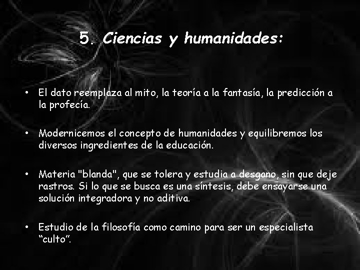 5. Ciencias y humanidades: • El dato reemplaza al mito, la teoría a la