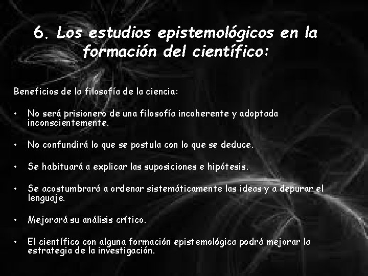 6. Los estudios epistemológicos en la formación del científico: Beneficios de la filosofía de