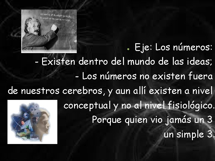 ● Eje: Los números: - Existen dentro del mundo de las ideas; - Los