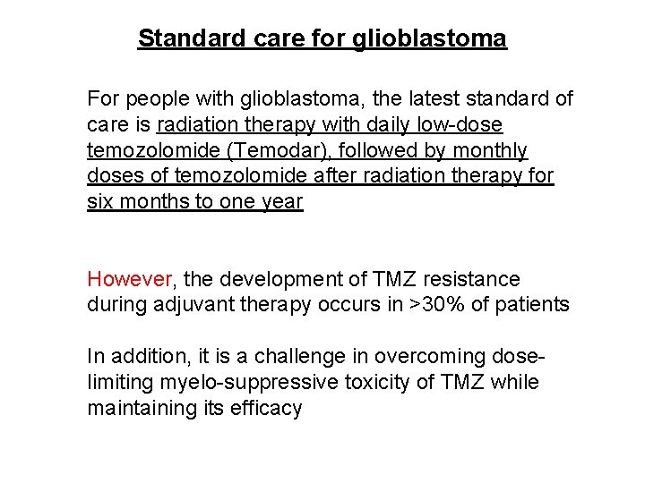 Standard care for glioblastoma For people with glioblastoma, the latest standard of care is