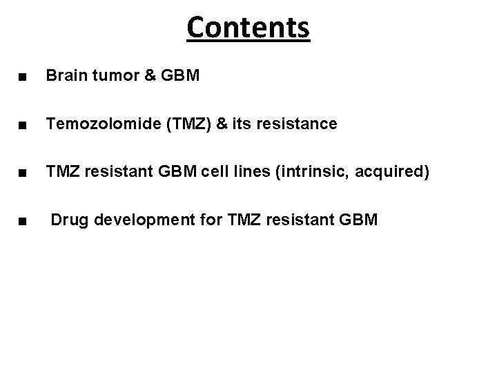 Contents ■ Brain tumor & GBM ■ Temozolomide (TMZ) & its resistance ■ TMZ