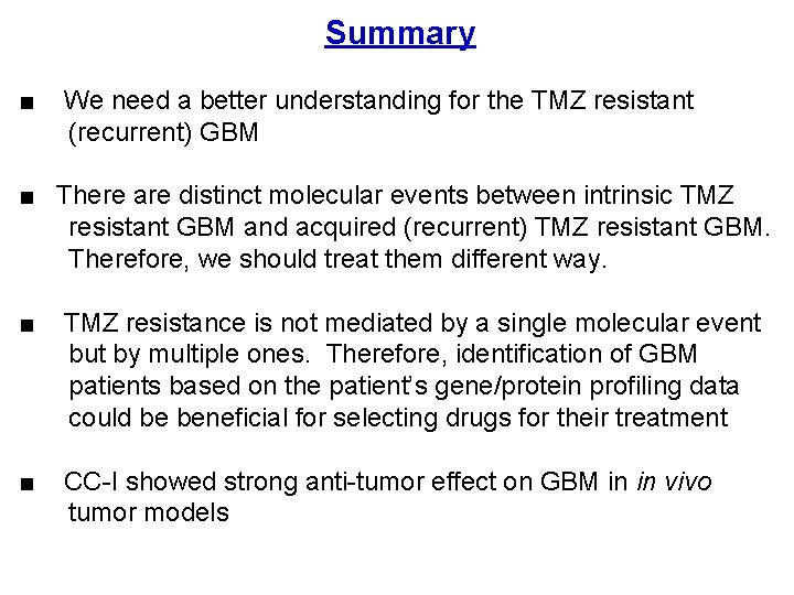 Summary ■ We need a better understanding for the TMZ resistant (recurrent) GBM ■