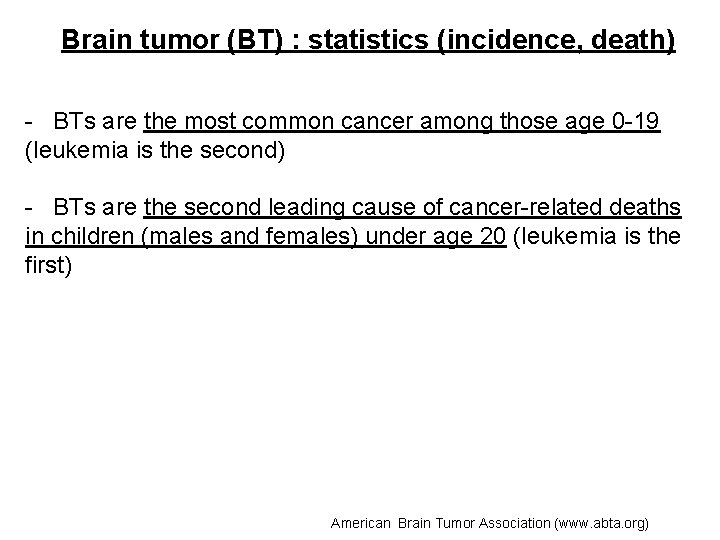 Brain tumor (BT) : statistics (incidence, death) - BTs are the most common cancer