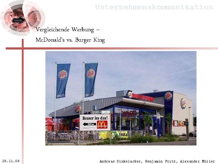 Unternehmenskommunikation Vergleichende Werbung – Mc. Donald‘s vs. Burger King 28. 11. 06 Andreas Dinkelacker,